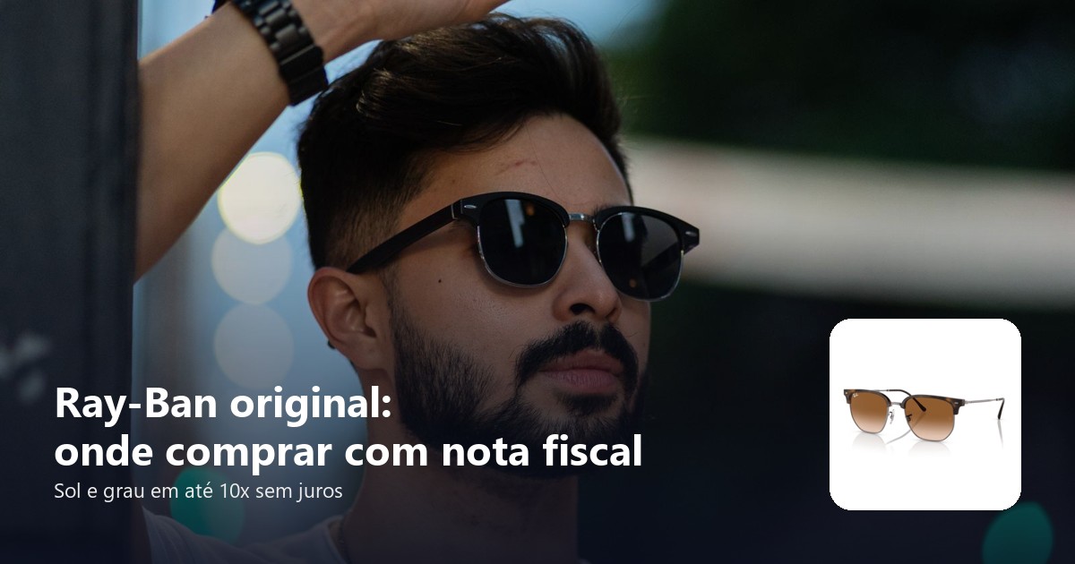 Óculos Ray-Ban original: onde comprar com nota fiscal e como conferir
