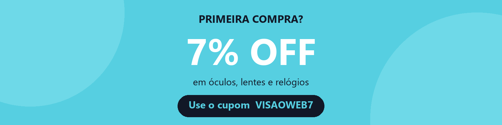 Primeira compra? 7% OFF com o cupom VISAOWEB7